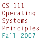 CS 111 Operating Systems Principles, Fall 2007